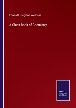 A Class-book Of Chemistry: On The Basis Of The New System