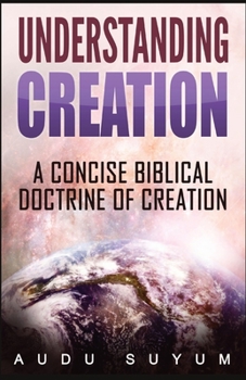 Paperback Understanding Creation: A Concise Biblical Doctrine of Creation Book