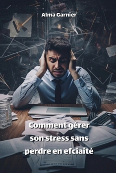 Paperback Comment gérer son stress sans perdre en efciaité [French] Book