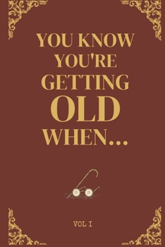 You Know You're Getting Old When... Historically Funny Gag Gifts for Old People, Men & Women: Easy to Read Large Print Books for Senior Citizens to He