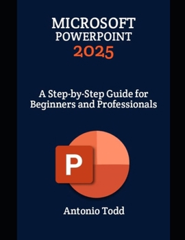 Paperback Microsoft PowerPoint 2025: A Step-by-Step Guide for Beginners and Professionals Book