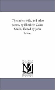 Paperback The Sinless Child, and Other Poems, by Elizabeth Oakes Smith. Edited by John Keese. Book