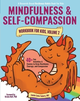 Mindfulness and Self-Compassion Workbook for Kids, Volume 2: 40+ Fun Activities & Comics to Grow Resilience, Courage, and Compassion (Full Color Edition) (Courage & Kindness Series)