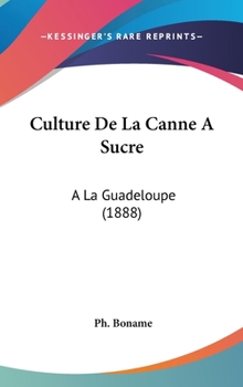 Hardcover Culture de la Canne a Sucre : A?la Guadeloupe (1888) Book