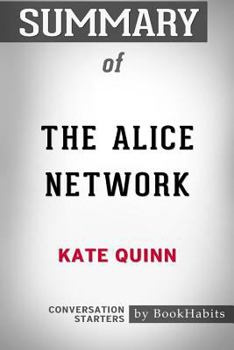 Paperback Summary of The Alice Network by Kate Quinn: Conversation Starters Book