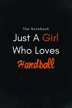 Paperback Just A Girl Who Loves Handball / Lined Journal, Blank Lined -Birthday Gift Notebook: Lined Journal -Birthday Gift Notebook -work book - Notebook Book