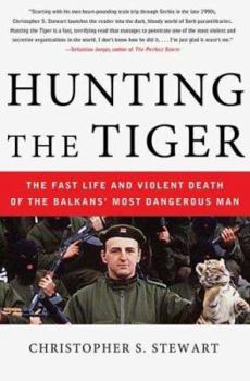 Hardcover Hunting the Tiger: The Fast Life and Violent Death of the Balkans' Most Dangerous Man Book