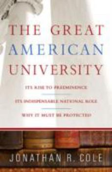 Hardcover The Great American University: Its Rise to Preeminence, Its Indispensable National Role, Why It Must Be Protected Book