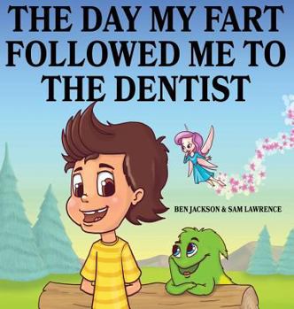 The Day My Fart Followed Me to the Dentist - Book #5 of the Timmy and the Little Fart