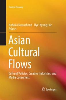 Paperback Asian Cultural Flows: Cultural Policies, Creative Industries, and Media Consumers Book