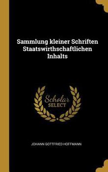 Hardcover Sammlung kleiner Schriften Staatswirthschaftlichen Inhalts [German] Book