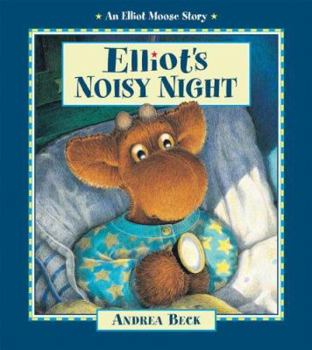 Elliot's Noisy Night (An Elliot Moose Story) - Book  of the Elliot Moose