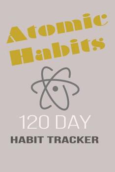 Atomic Habits 120-Day Habit Tracker: Change Your Habits - Change Your Life. Four 30-days Sections to Track and Break Bad Habits and Create New One. Black Full Page 6x9 Notebook.