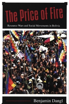 Paperback The Price of Fire: Resource Wars and Social Movements in Bolivia Book
