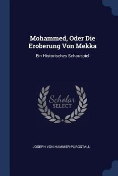 Paperback Mohammed, Oder Die Eroberung Von Mekka: Ein Historisches Schauspiel Book