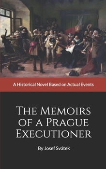 Paperback The Memoirs of a Prague Executioner: A Historical Novel Based on Actual Events Book