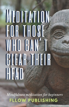 Paperback Meditation For Those Who Can't Clear Their Head: Mindfulness Meditation For Beginners Book