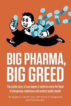 Paperback Big Pharma, Big Greed: The Inside Story of One Lawyer's Battle to Stem the Flood of Dangerous Medicines and Protect Public Health Book
