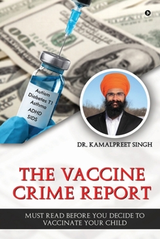 Paperback The Vaccine Crime Report: Must Read Before You Decide to Vaccinate Your Child Book