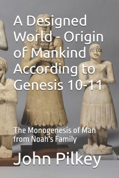 Paperback A Designed World - Origin of Mankind According to Genesis 10-11: The Monogenesis of Man from Noah's Family Book