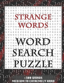 Strange words WORD SEARCH PUZZLE +300 WORDS Medium To Extremely Hard: AND MANY MORE OTHER TOPICS, With Solutions, 8x11' 80 Pages, All Ages : Kids ... Word Search Puzzles, Seniors And Adults.
