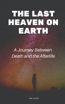 Paperback The Last Heaven on Earth: A Journey Between Death and the Afterlife Book