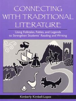 Paperback Connecting with Traditional Literature: Using Folktales, Fables, and Legends to Strengthen Students' Reading and Writing Book