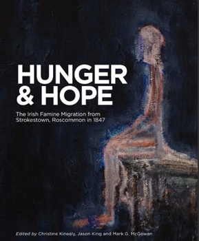 Paperback Hunger and Hope: The Irish Famine Migration from Strokestown, Roscommon in 1847 Book