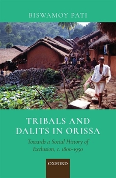 Hardcover Tribals and Dalits in Orissa: Towards a Social History of Exclusion, C. 1800-1950 Book