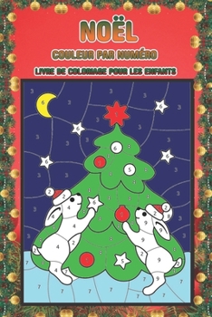 Noël couleur par numéro livre de coloriage pour les enfants: Un livre à colorier pour les enfants à l'occasion de Noël, avec des pages amusantes, ... enfants garçons et filles (French Edition)