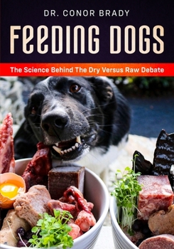 Paperback Feeding Dogs Dry Or Raw? The Science Behind The Debate Book