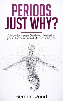 Paperback Periods...Just Why?: A No-Nonsense Guide to Mastering your Hormones and Menstrual Cycle Book