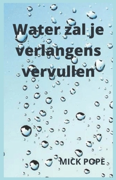 Water zal je verlangens vervullen