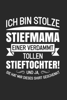Paperback Ich Bin Stolze Stiefmama Einer Verdammt Tollen Stieftochter! Und Ja, Sie Hat Mir Dieses Shirt Geschenkt.: Din A5 Karos Heft (Kariert) F?r Jede Stiefmu [German] Book