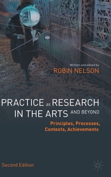 Hardcover Practice as Research in the Arts (and Beyond): Principles, Processes, Contexts, Achievements Book