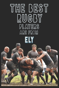 The Best Rugby Players are from Ely journal: 6*9 Lined Diary Notebook, Journal or Planner and Gift with 120 pages
