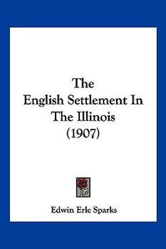 Paperback The English Settlement In The Illinois (1907) Book