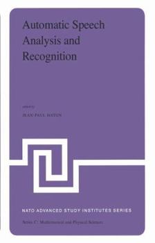 Hardcover Automatic Speech Analysis and Recognition: Proceedings of the NATO Advanced Study Institute Held at Bonas, France, June 29-July 10, 1981 Book