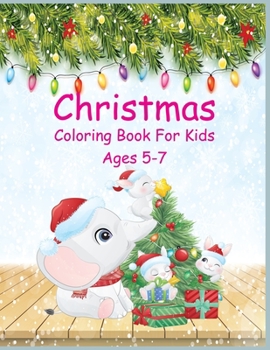 Christmas Coloring Book For Kids Age 5-7: Easy & Cute Christmas Holliday Coloring Design For Kids & Toddler Ages 4-8, 8-12,