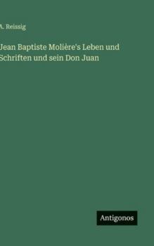 Jean Baptiste Molière's Leben und Schriften und sein Don Juan