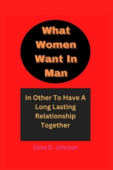 What women Want In Man: In Other To Have A Long Lasting Relationship Together