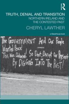 Hardcover Truth, Denial and Transition: Northern Ireland and the Contested Past Book