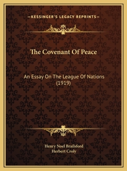 The Covenant Of Peace: An Essay On The League Of Nations