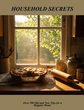 Paperback Household Secrets: Over 500 Old And New Tips For A Happier Home Book