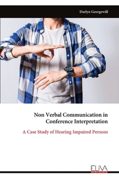 Paperback Non Verbal Communication in Conference Interpretation: A Case Study of Hearing Impaired Persons Book