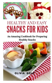 Paperback Healthy and Easy Snacks for Kids: An Amazing Cookbook for Preparing Healthy Snacks Book