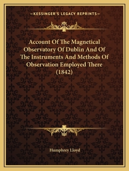 Paperback Account Of The Magnetical Observatory Of Dublin And Of The Instruments And Methods Of Observation Employed There (1842) Book