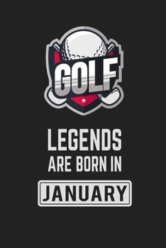 Golf Legends Are Born in January: Golf Notebook Gift for Kids, Boys & Girls Golf Lovers Birthday Gift