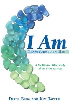 Paperback I Am: Transformed in Him: A Meditative Bible Study (All 12 Studies in One Volume) Book