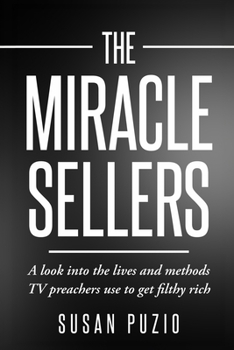 Paperback The Miracle Sellers: A look into the lives and methods TV preachers use to get filthy rich Book